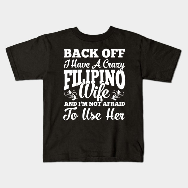 Back Off I Have A Crazy Filipino Wife And I Am Kids T-Shirt by rooseveltmanthez